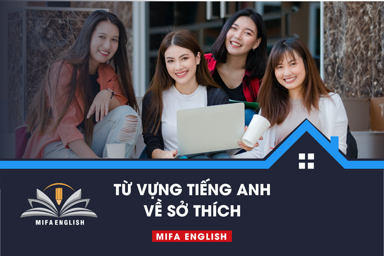  TỪ VỰNG TIẾNG ANH CHỦ ĐỀ SỞ THÍCH