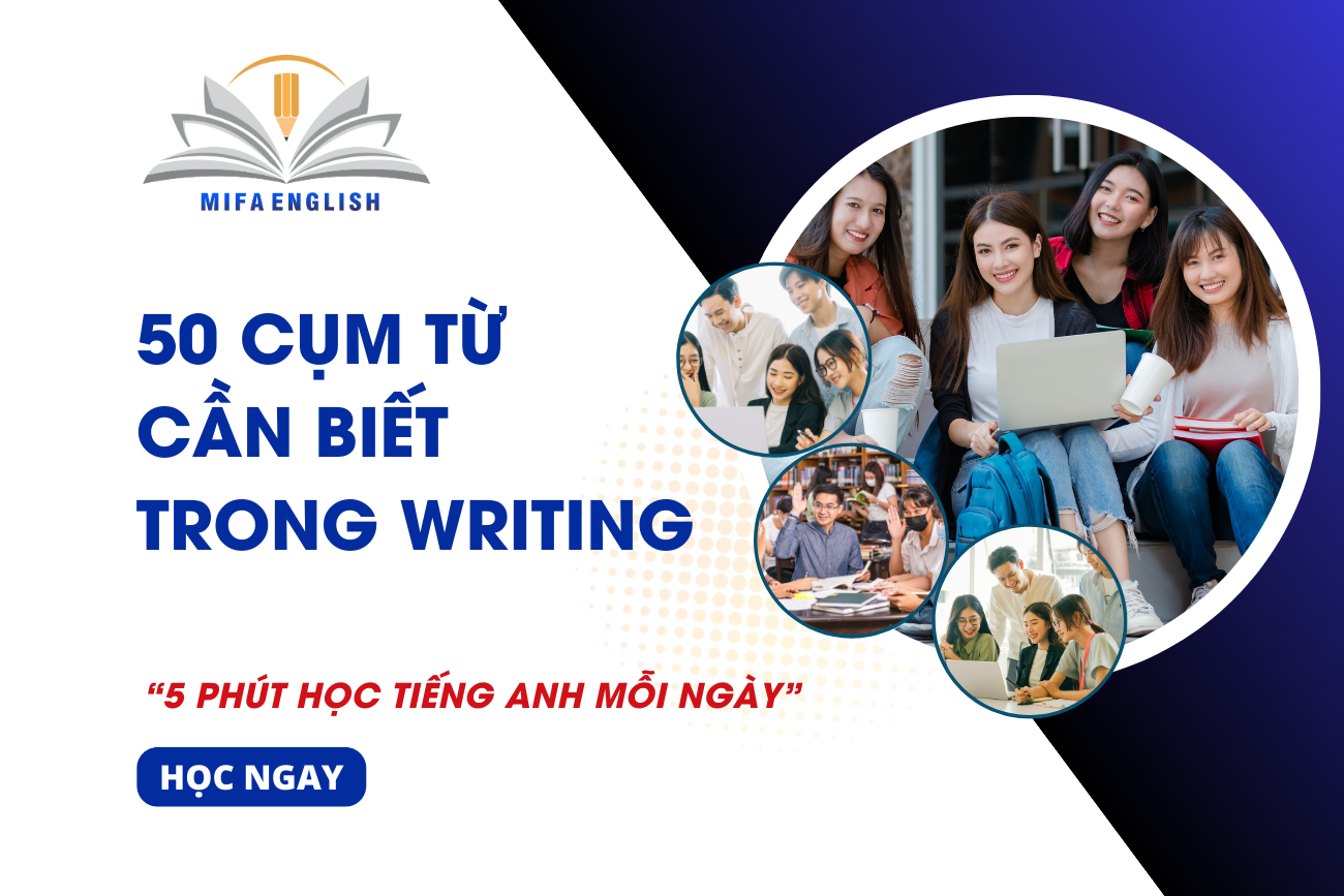 50 CỤM TỪ CẦN BIẾT TRONG WRITING