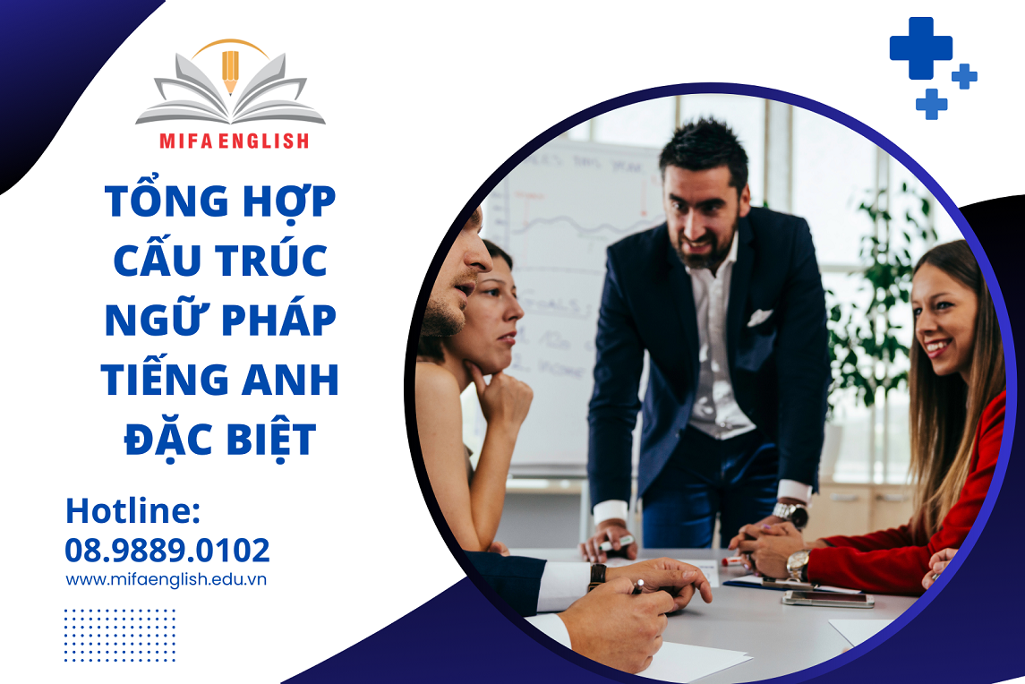 TỔNG HỢP CÁC CẤU TRÚC NGỮ PHÁP TIẾNG ANH ĐẶC BIỆT