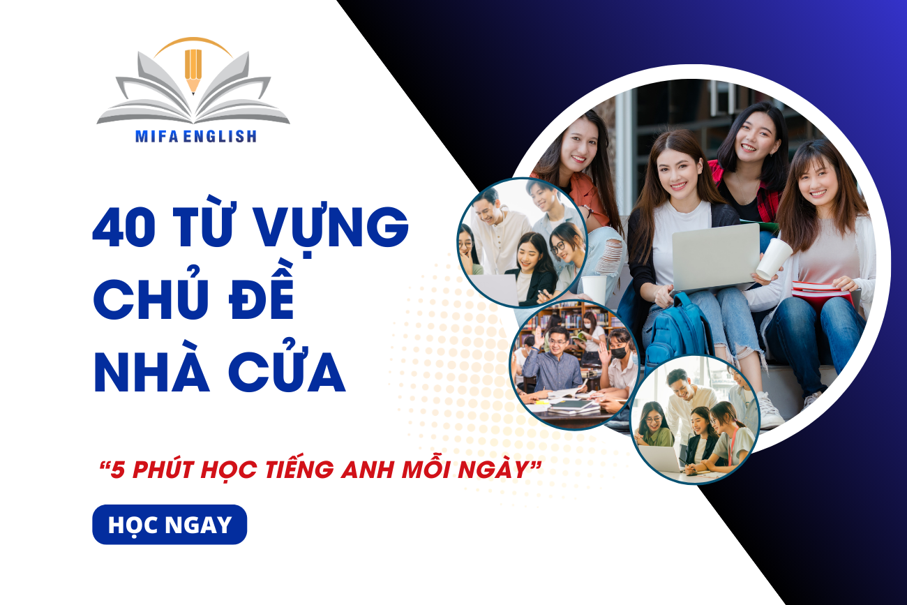 40 TỪ VỰNG CHỦ ĐỀ NHÀ CỬA