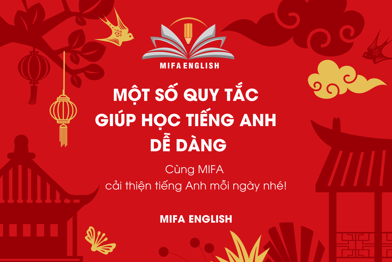 MỘT SỐ QUY TẮC GIÚP HỌC TIẾNG ANH DỄ DÀNG