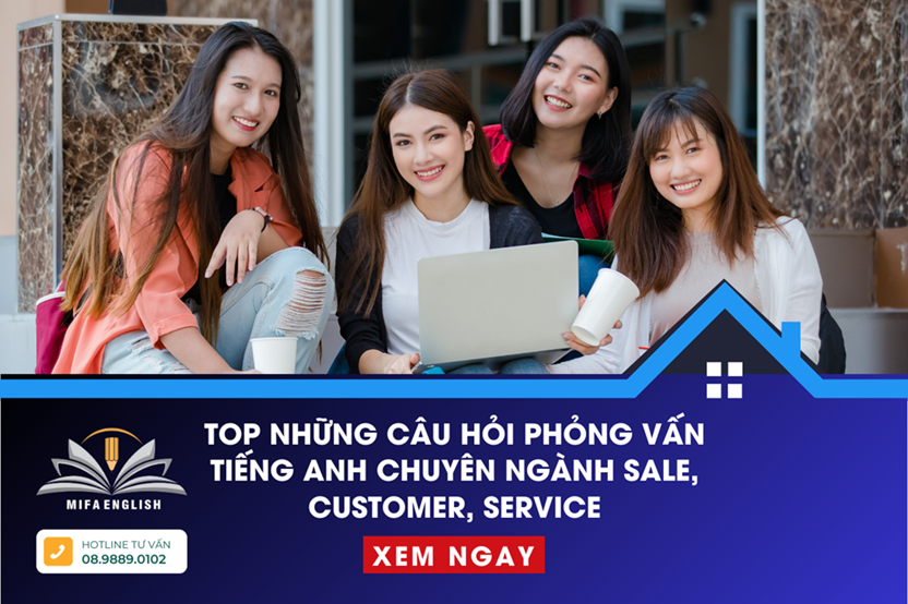 TOP NHỮNG CÂU HỎI PHỎNG VẤN TIẾNG ANH CHUYÊN NGÀNH SALE, CUSTOMER, SERVICE