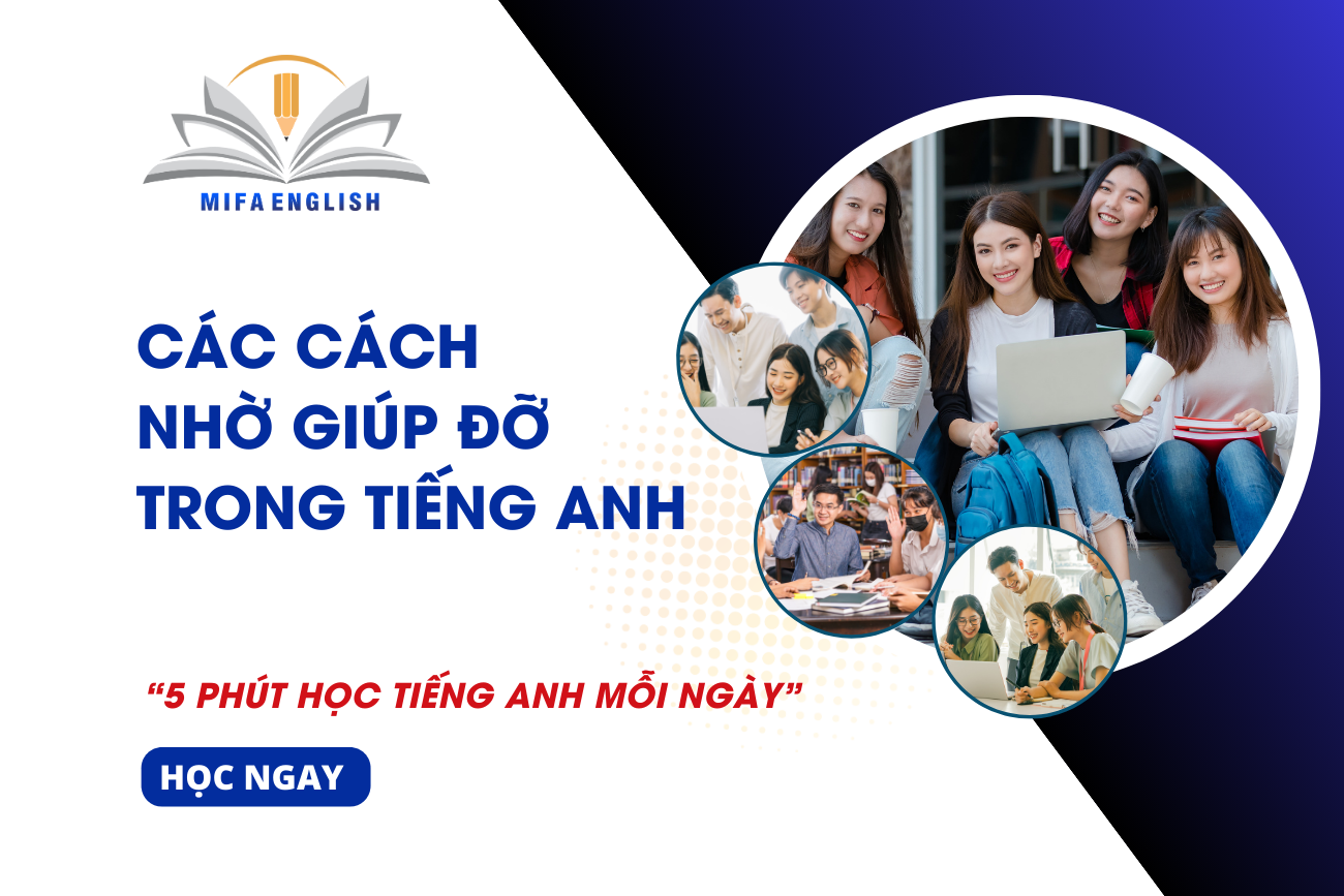 CÁC CÁCH NHỜ GIÚP ĐỠ THẬT LỊCH SỰ TRONG TIẾNG ANH