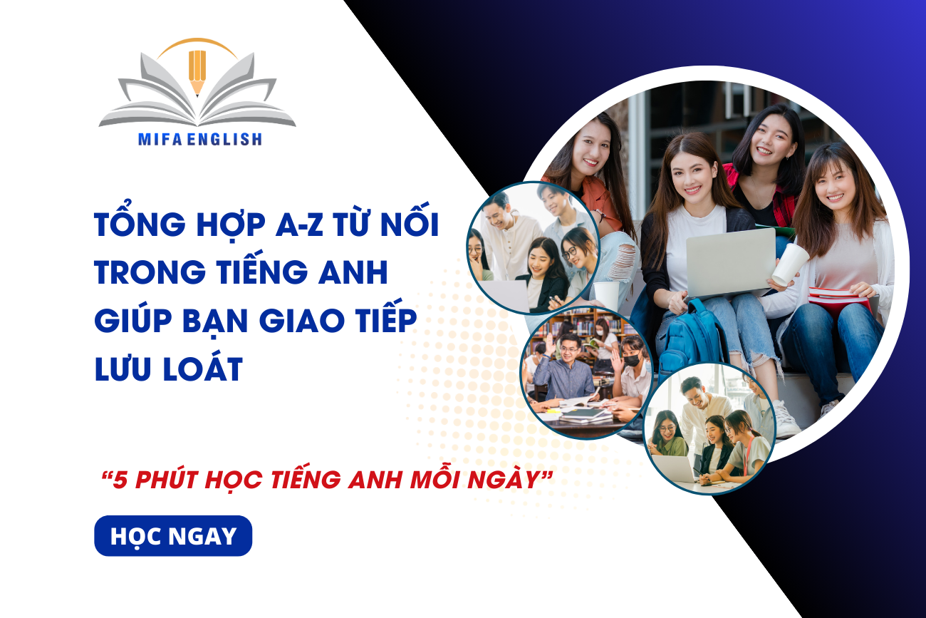 TỔNG HỢP A-Z TỪ NỐI TRONG TIẾNG ANH GIÚP BẠN GIAO TIẾP LƯU LOÁT