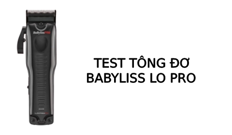 Test tông đơ pin Babyliss lo pro chính hãng