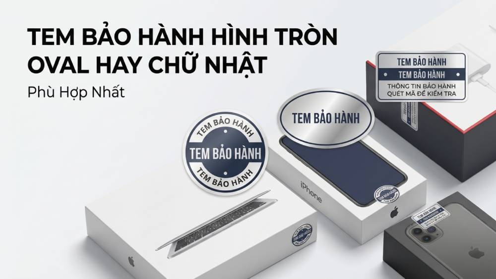 Tem Bảo Hành Hình Tròn Oval Hay Chữ Nhật Phù Hợp Nhất