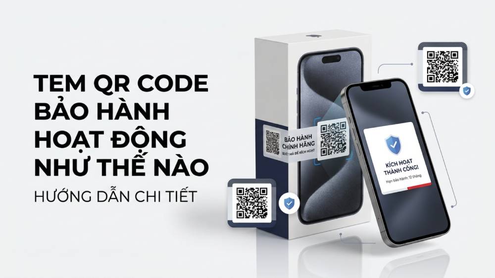 Tem QR Code Bảo Hành Hoạt Động Như Thế Nào Hướng Dẫn Chi Tiết