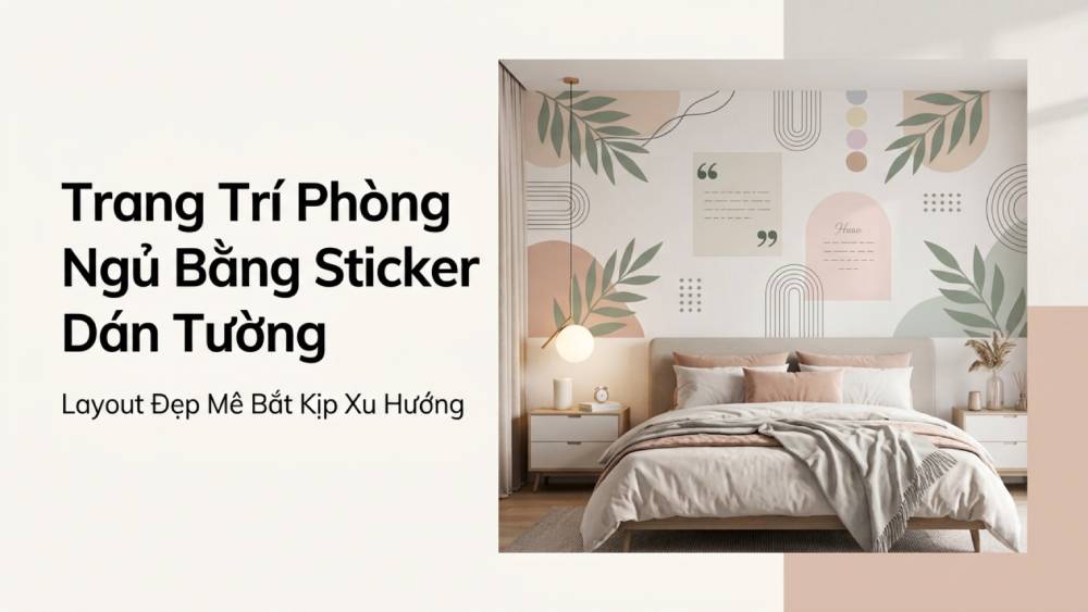 Trang Trí Phòng Ngủ Bằng Sticker Dán Tường Layout Đẹp Mê Bắt Kịp Xu Hướng