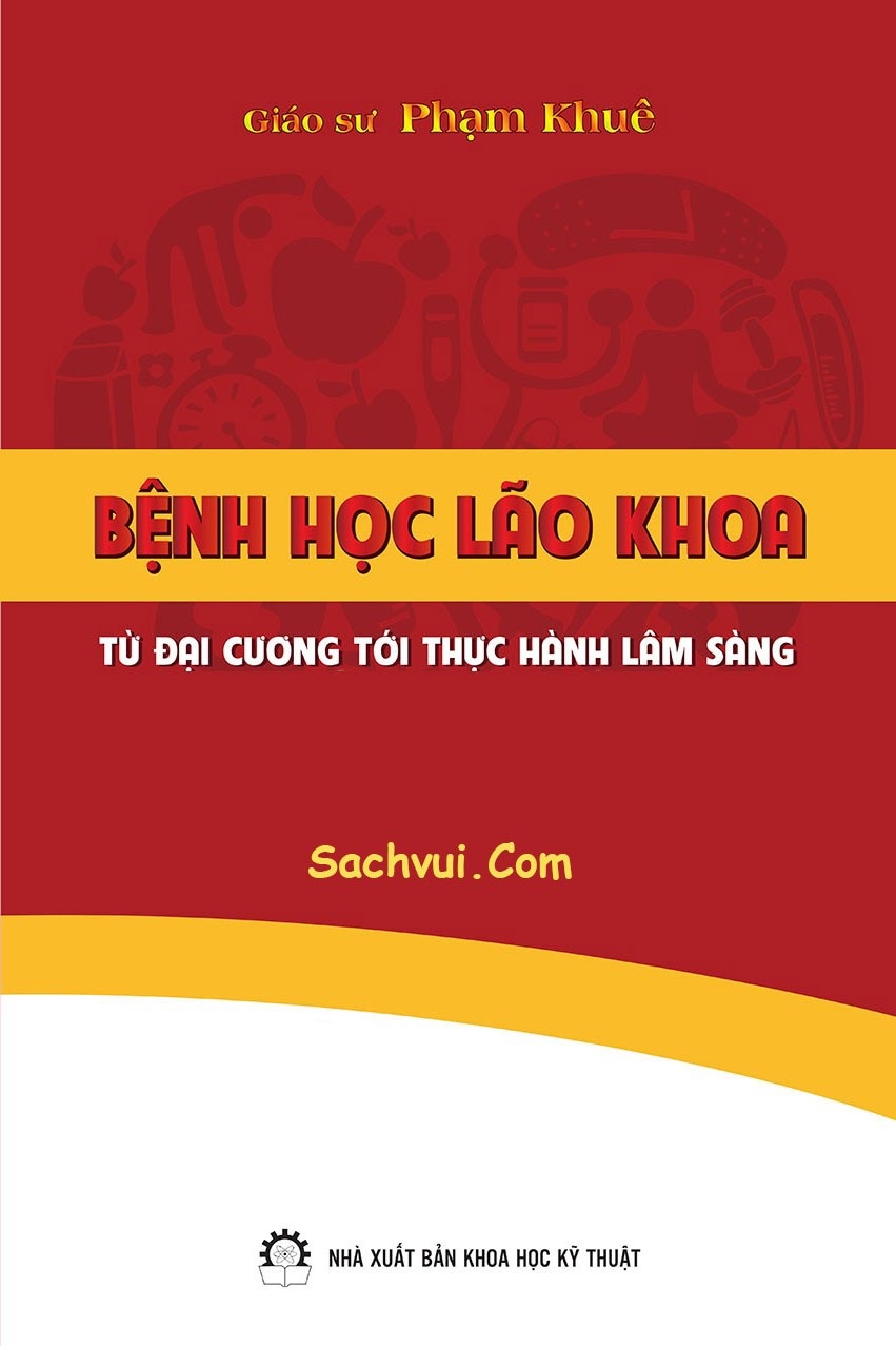 BỆNH HỌC LÃO KHOA - TỪ ĐẠI CƯƠNG TỚI THỰC HÀNH LÂM SÀNG Biên soạn GS Phạm BỆNH HỌC LÃO KHOA - TỪ ĐẠI CƯƠNG TỚI THỰC HÀNH LÂM SÀNG Biên soạn GS Phạm