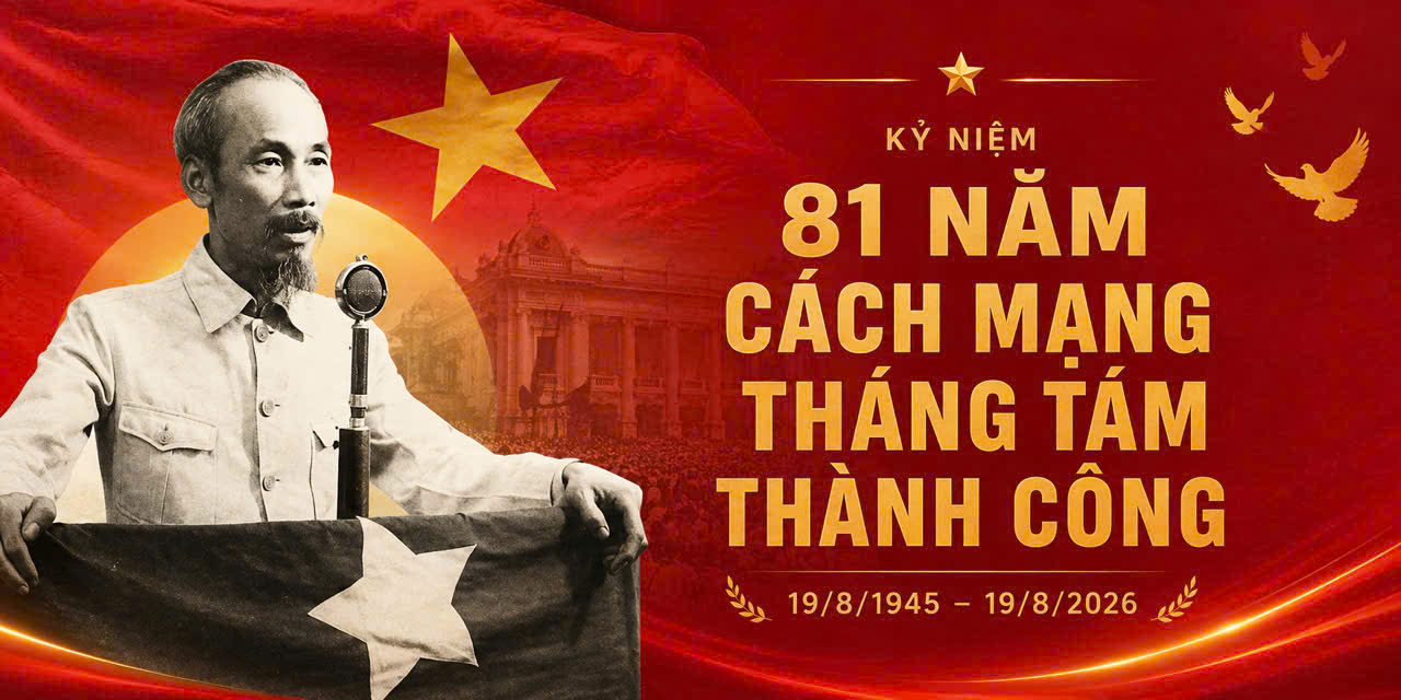 KỶ NIỆM 81 NĂM CÁCH MẠNG THÁNG TÁM THÀNH CÔNG (19/8/1945 – 19/8/2026)