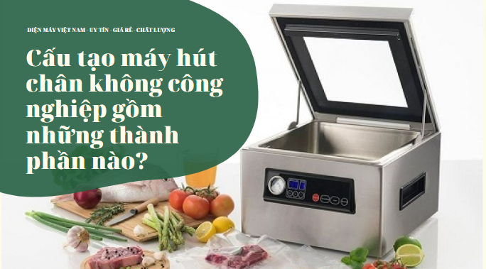 cau-tao-may-hut-chan-khong-cong-nghiep-gom-nhung-thanh-phan-nao