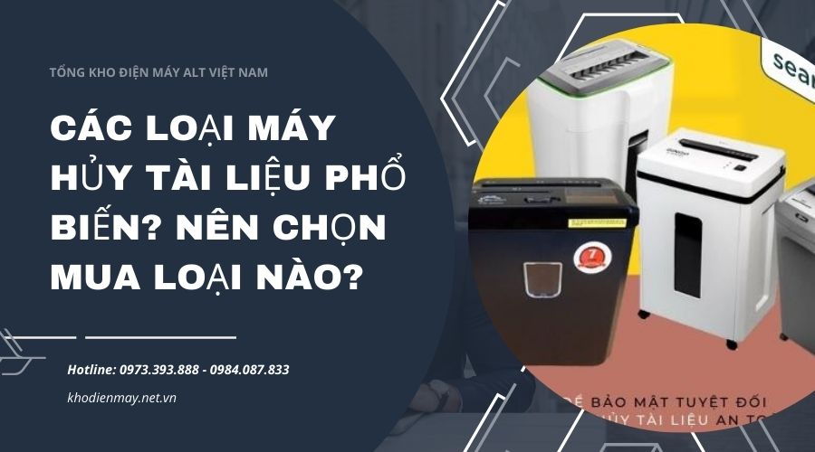 cac-loai-may-huy-tai-lieu-pho-bien-nen-chon-mua-loai-nao