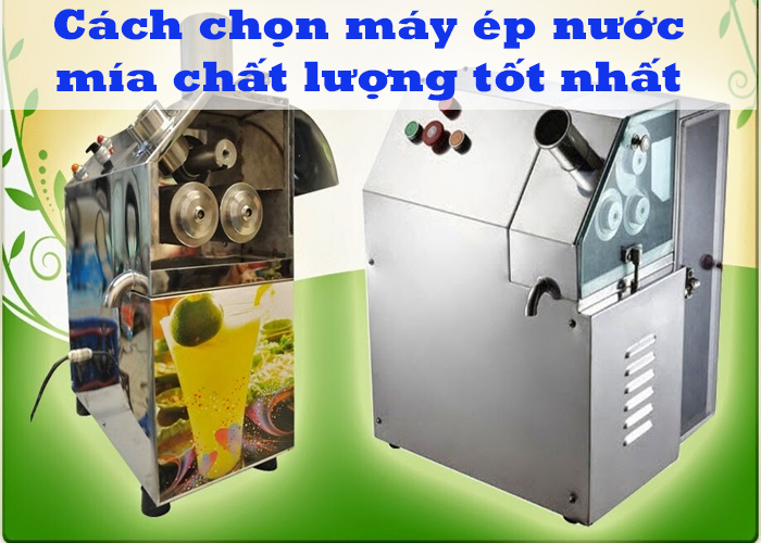 bat-mi-cach-chon-may-ep-nuoc-mia-chat-luong-cao-tren-thi-truong-hien-nay