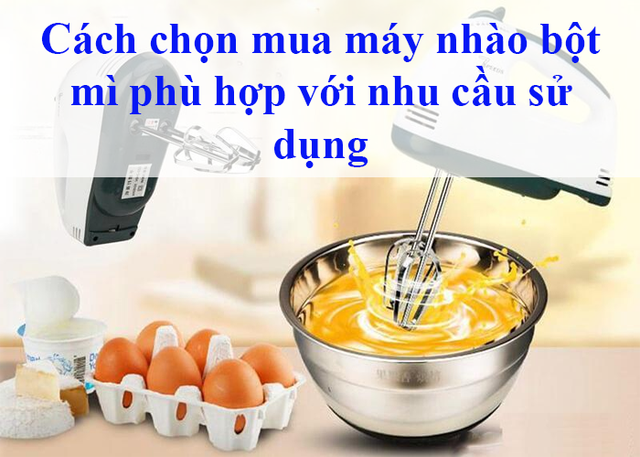 cach-chon-mua-may-nhao-bot-mi-phu-hop-voi-nhu-cau-su-dung