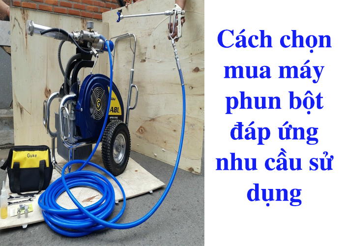 cach-chon-mua-may-phun-bot-dap-ung-nhu-cau-su-dung