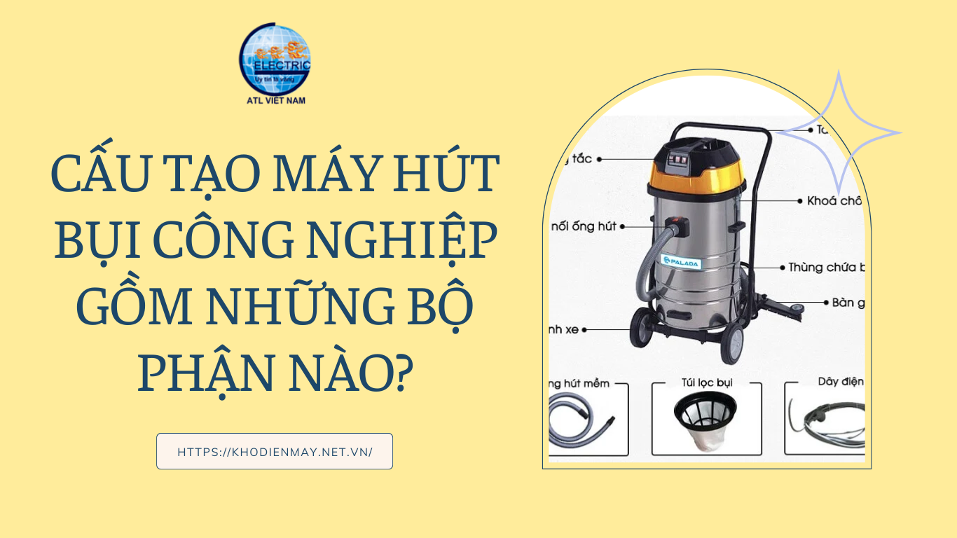 cau-tao-may-hut-bui-cong-nghiep-gom-nhung-bo-phan-nao