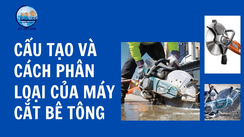 Cấu Tạo Và Cách Phân Loại Của Máy Cắt Bê Tông