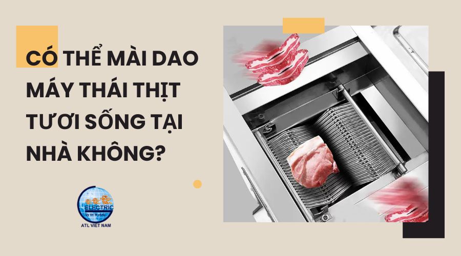 Có thể mài dao máy thái thịt tươi sống tại nhà không?