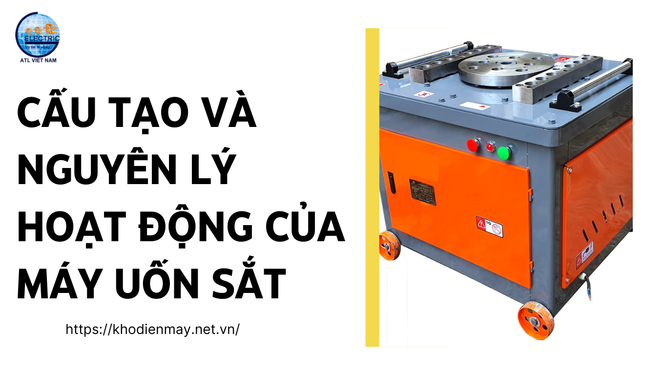 cau-tao-va-nguyen-ly-hoat-dong-cua-may-uon-sat