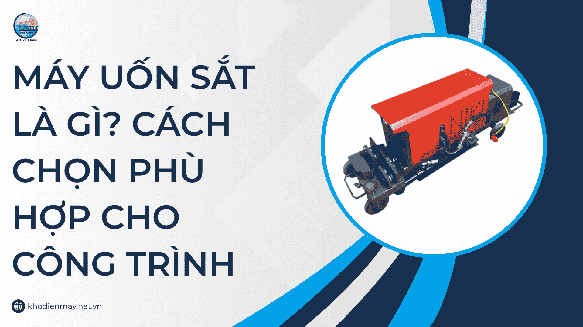 Máy uốn sắt là gì? Cách chọn phù hợp cho công trình