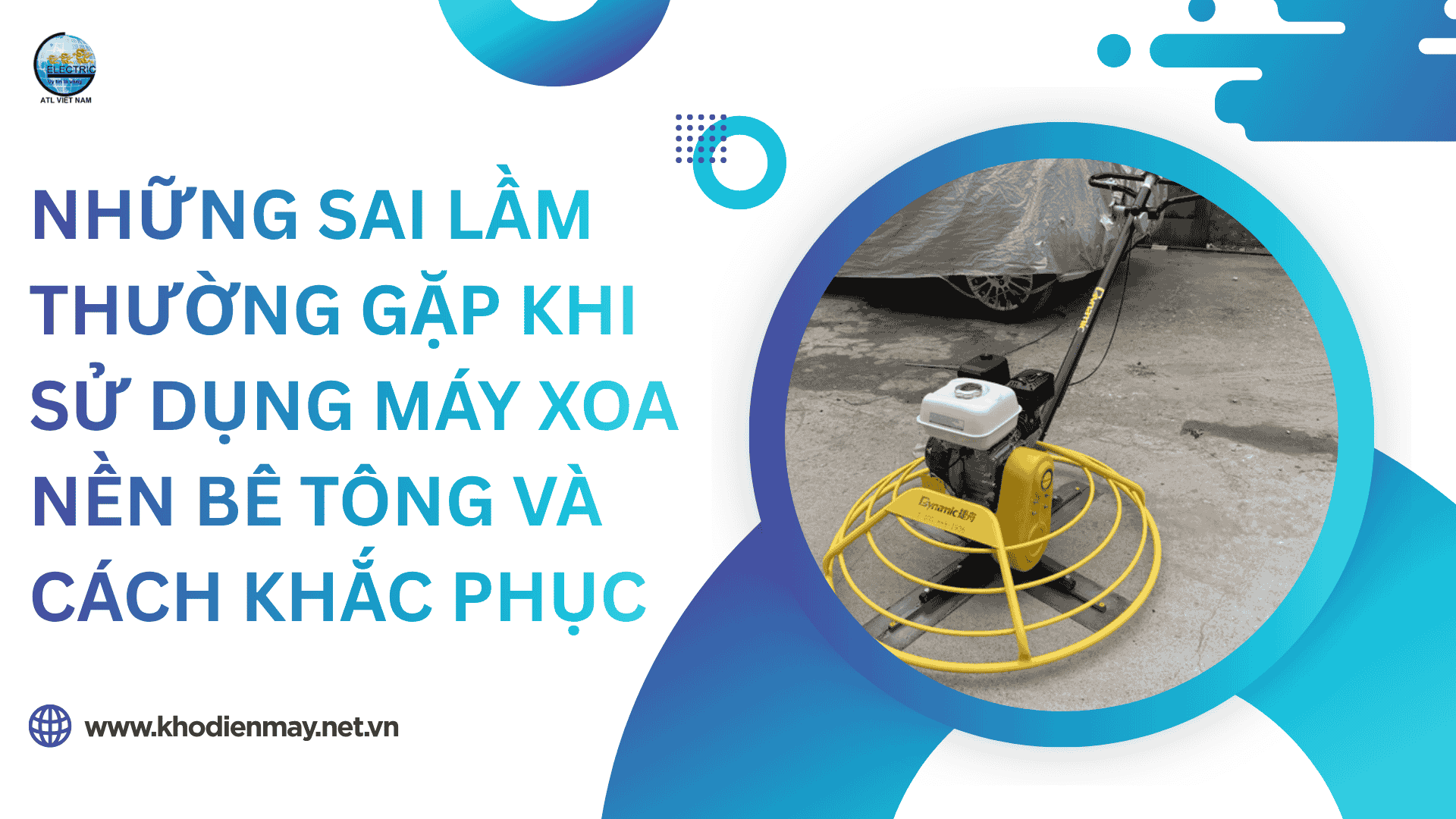 Những sai lầm thường gặp khi sử dụng máy xoa nền bê tông và cách khắc phục