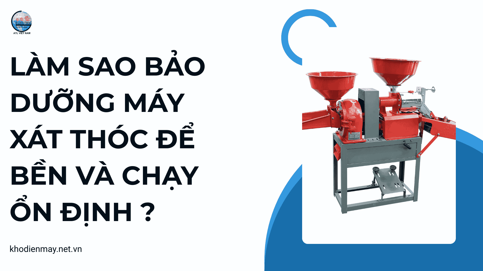 Làm sao bảo dưỡng máy xát thóc để bền và chạy ổn định ?