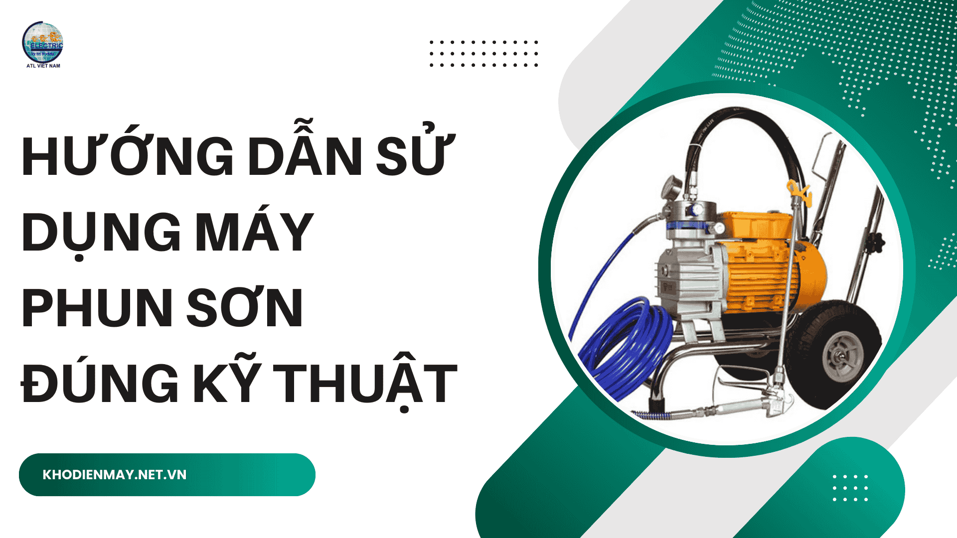 Hướng dẫn sử dụng máy phun sơn đúng kỹ thuật