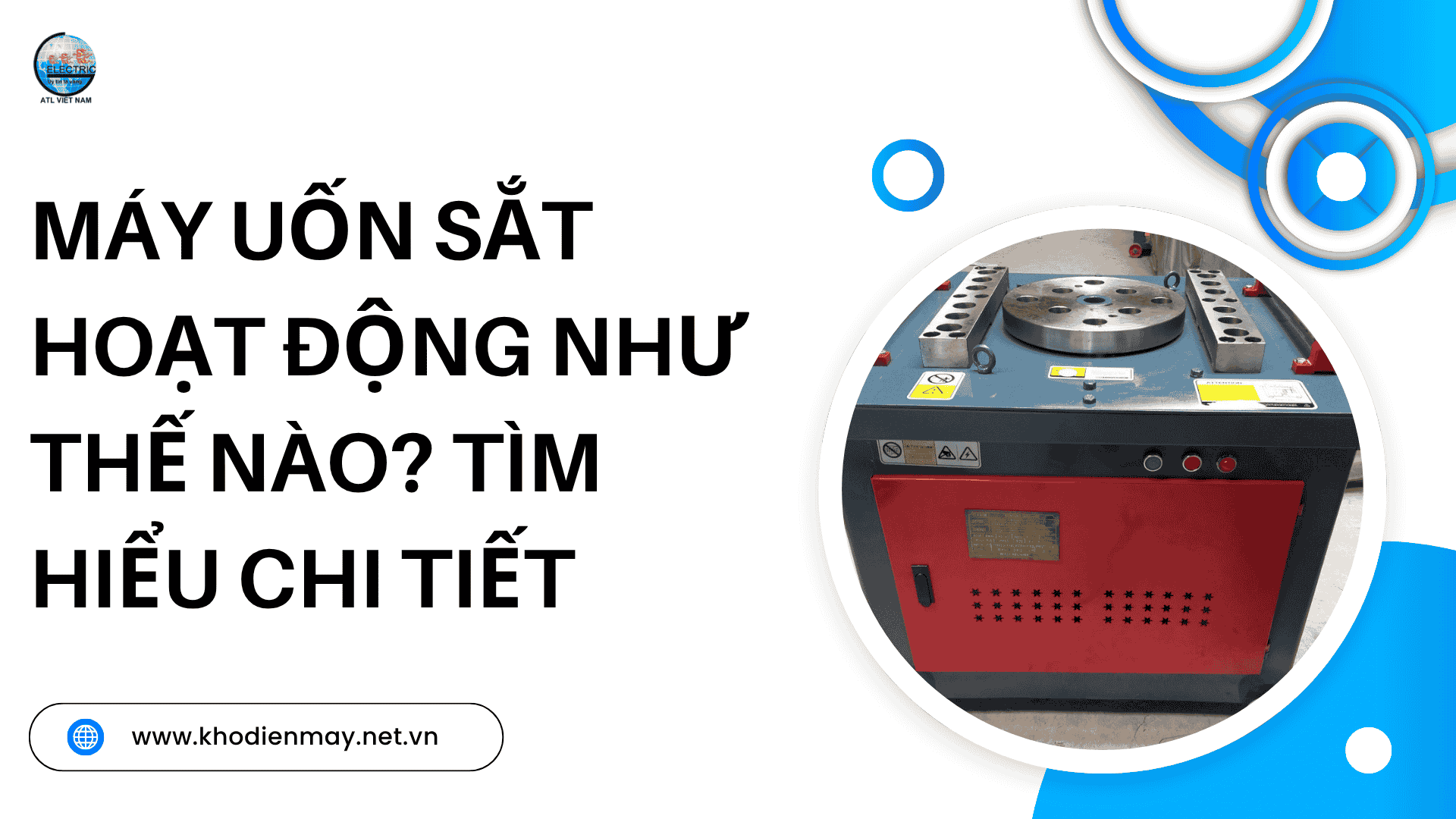 Máy uốn sắt hoạt động như thế nào? Tìm hiểu chi tiết