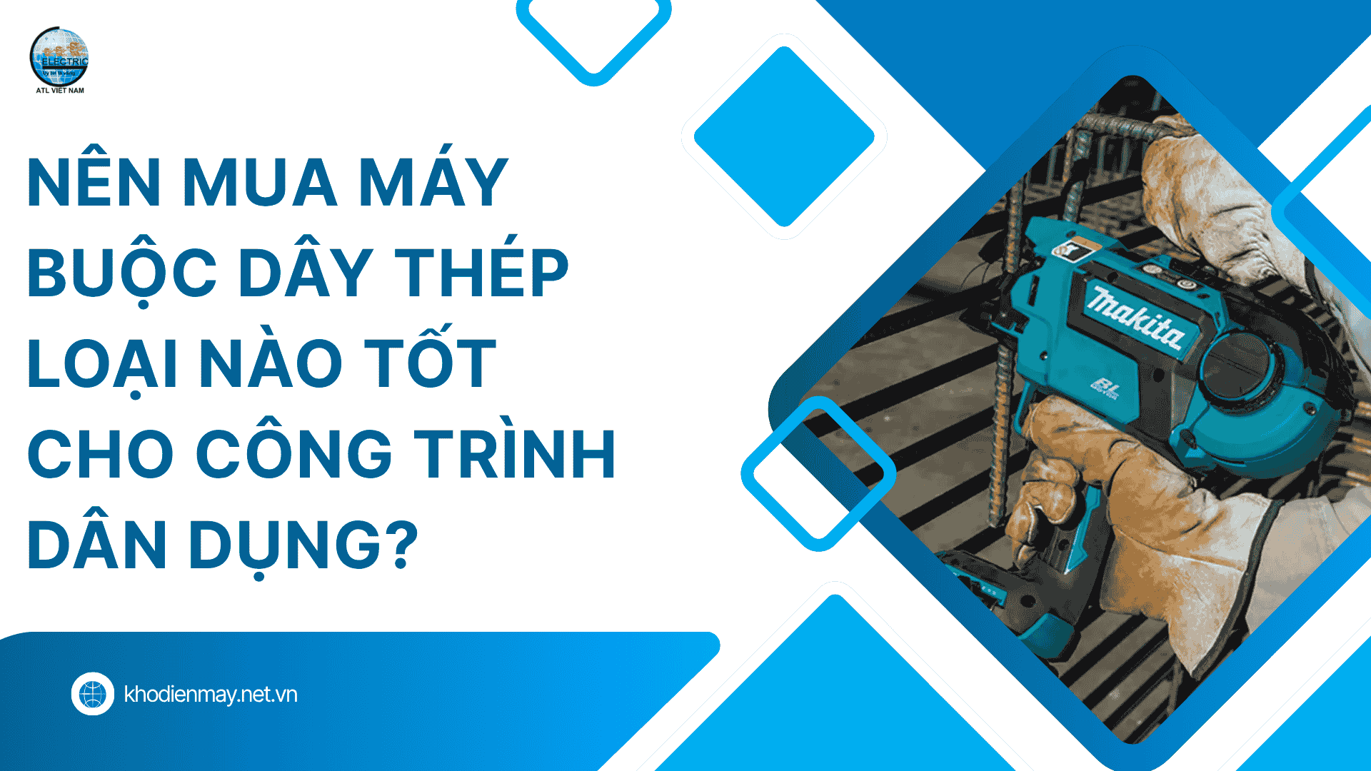 Nên mua máy buộc dây thép loại nào tốt cho công trình dân dụng?