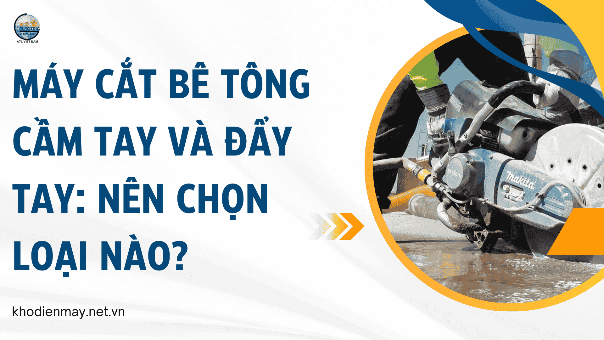 Máy cắt bê tông cầm tay và đẩy tay: Nên chọn loại nào?