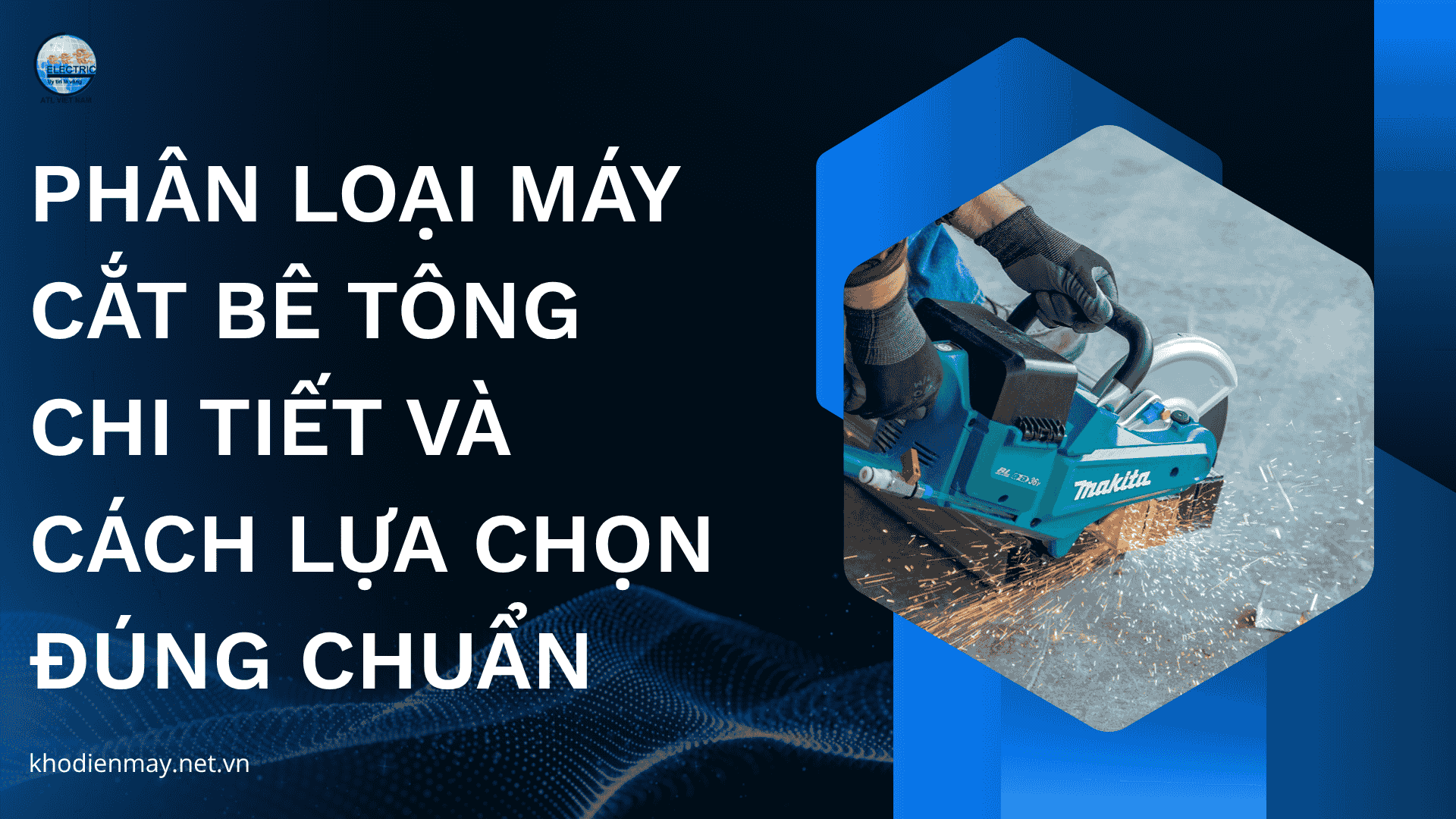 Phân loại máy cắt bê tông chi tiết và cách lựa chọn đúng chuẩn