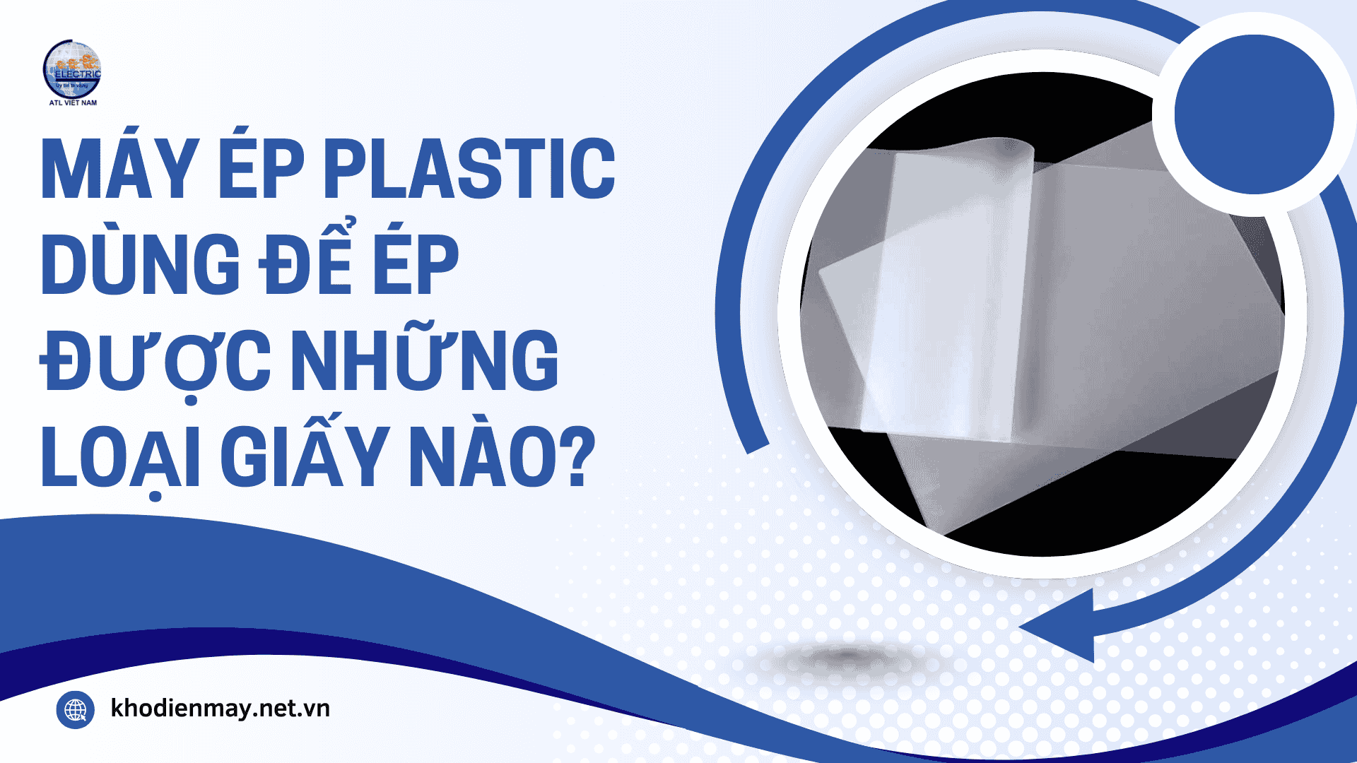 Máy ép plastic dùng để ép được những loại giấy nào?