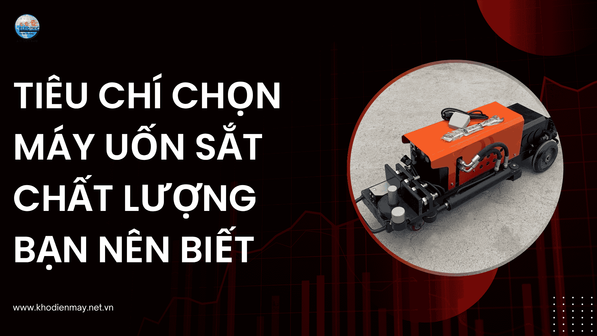 Tiêu chí chọn máy uốn sắt chất lượng bạn nên biết