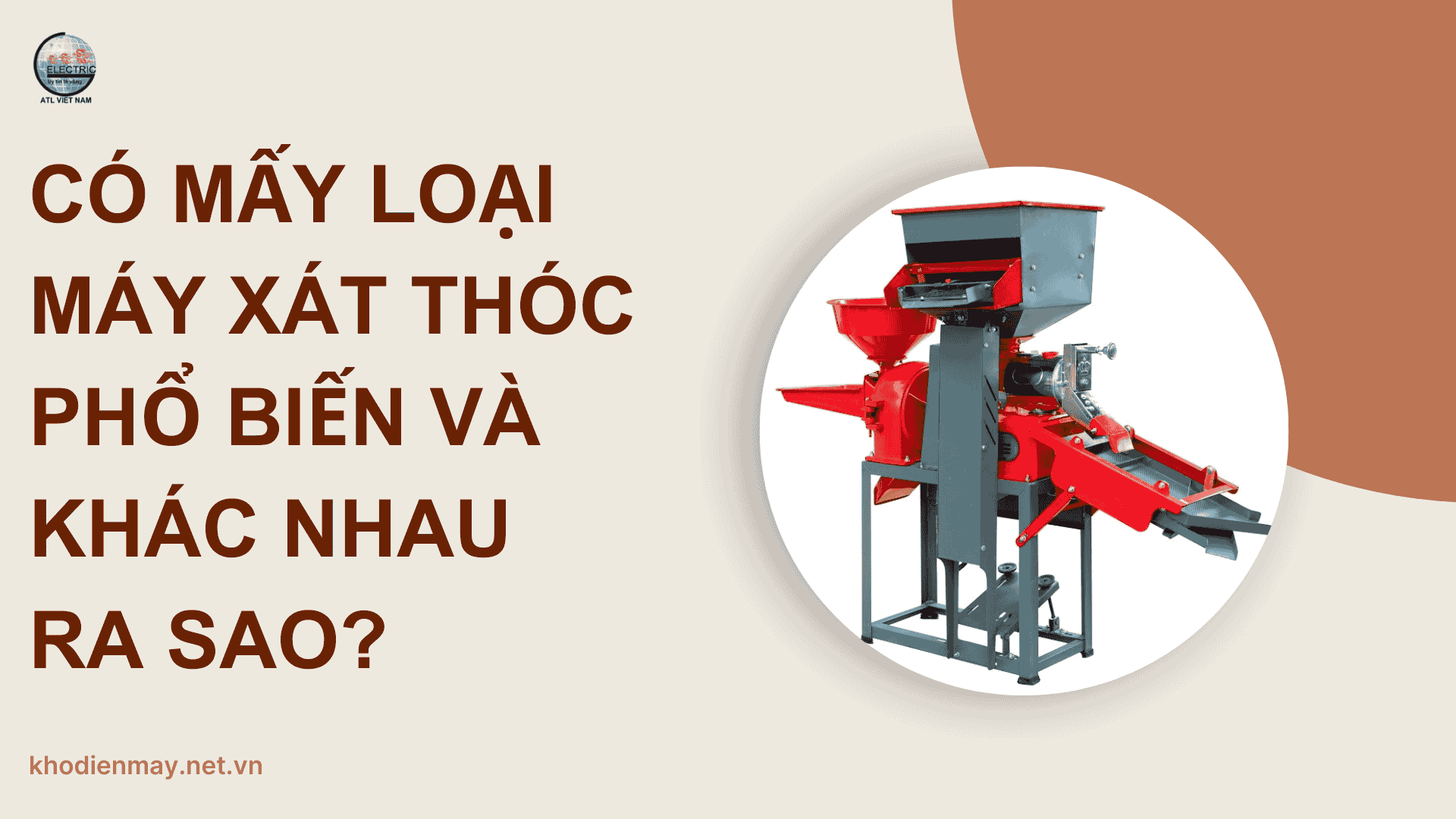 Có mấy loại máy xát thóc phổ biến và khác nhau ra sao?