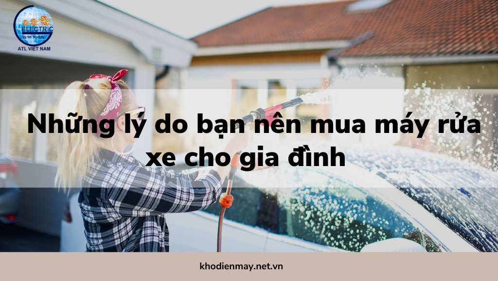 Những lý do bạn nên mua máy rửa xe cho gia đình