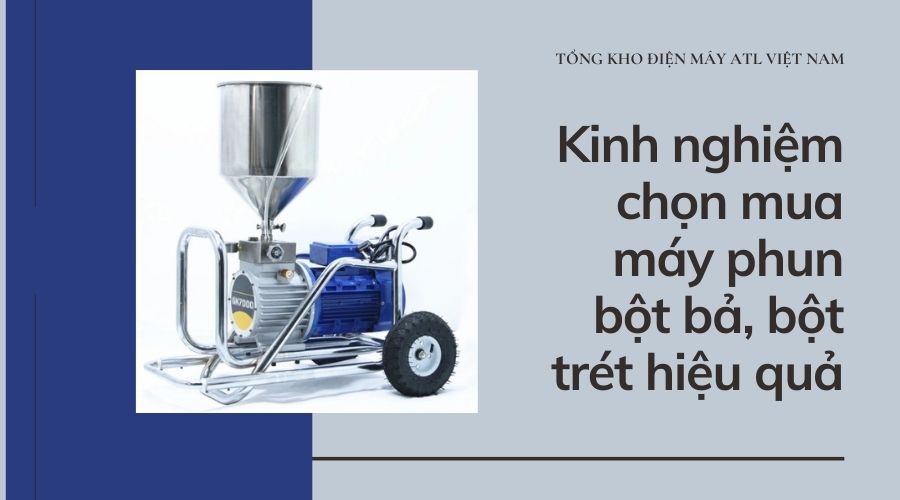 Kinh nghiệm chọn mua máy phun bột bả, bột trét hiệu quả