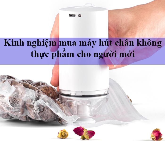 kinh-nghiem-mua-may-hut-chan-khong-thuc-pham-cho-nguoi-moi