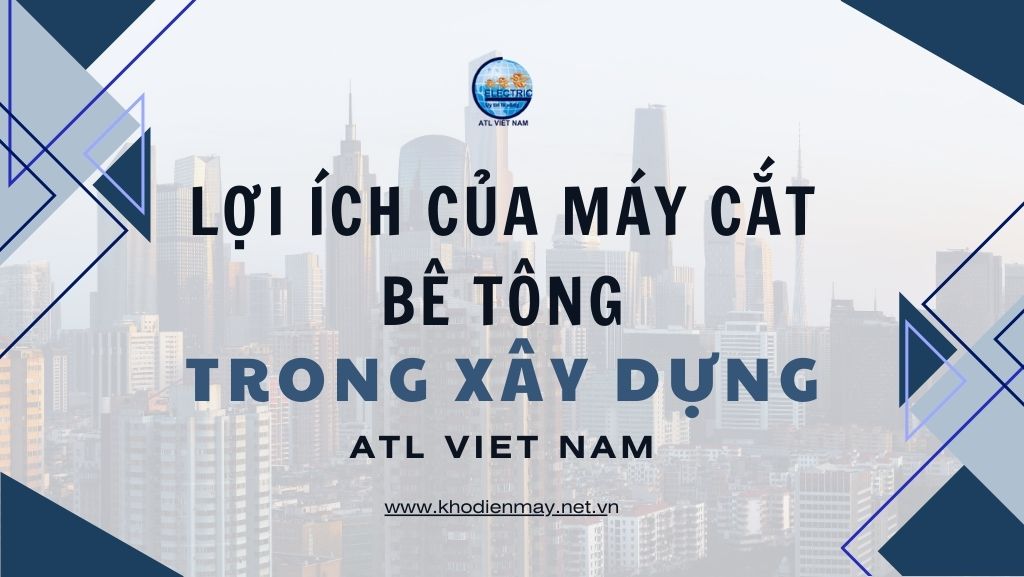 Lợi ích của máy cắt bê tông trong xây dựng