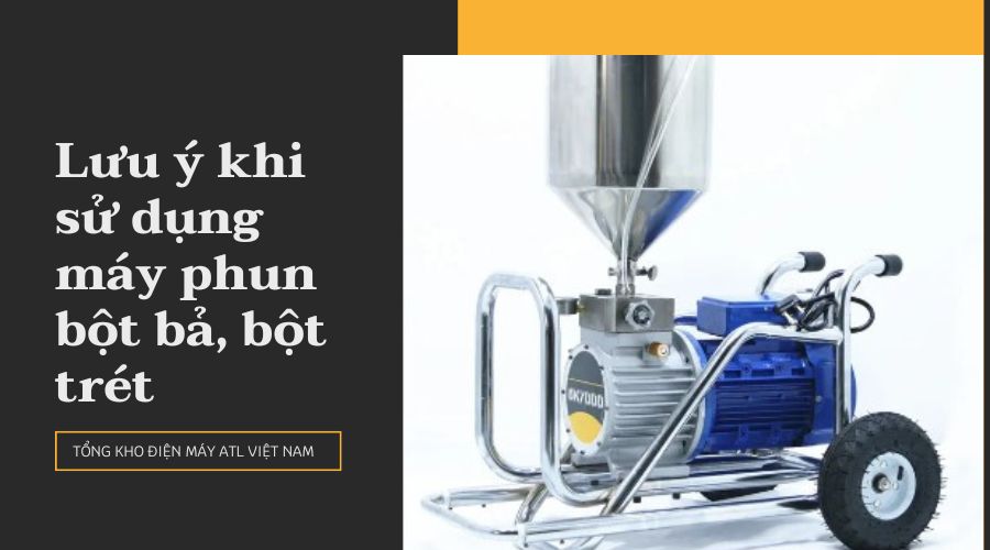 Lưu ý khi sử dụng máy phun bột bả, bột trét