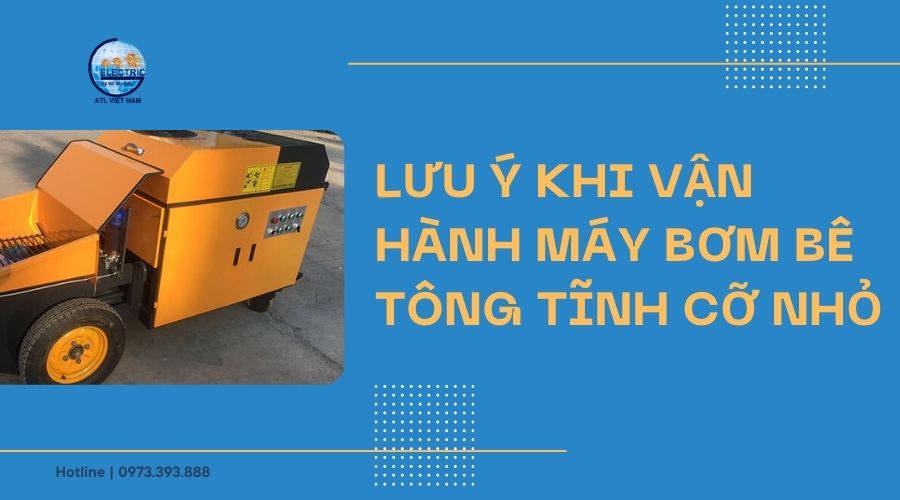 Lưu ý khi vận hành máy bơm bê tông tĩnh cỡ nhỏ