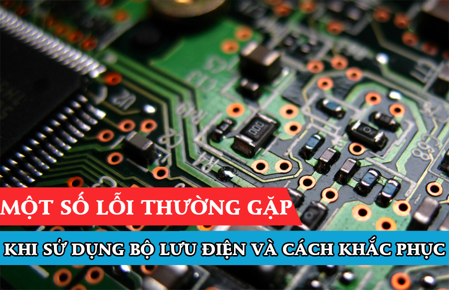 Một số lỗi thường gặp khi sử dụng bộ lưu điện và cách khắc phục