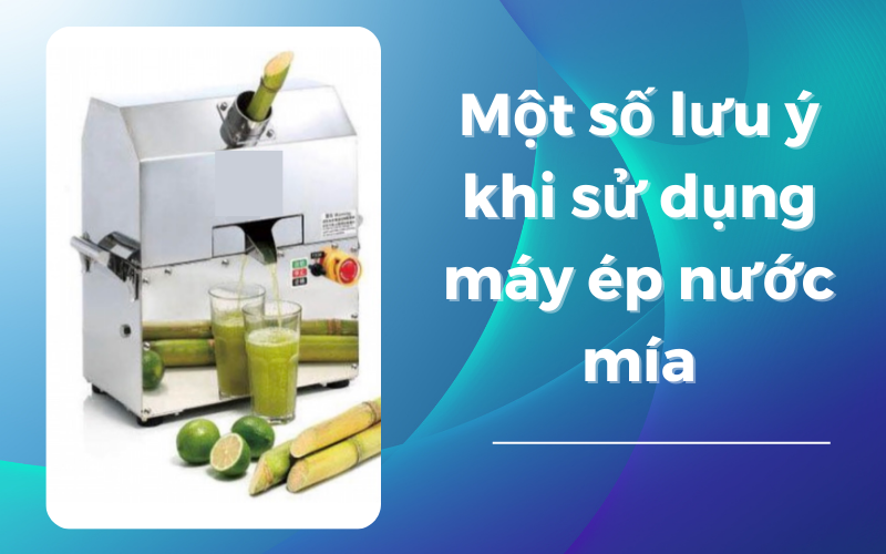 mot-so-luu-y-khi-su-dung-may-ep-nuoc-mia-ban-can-biet