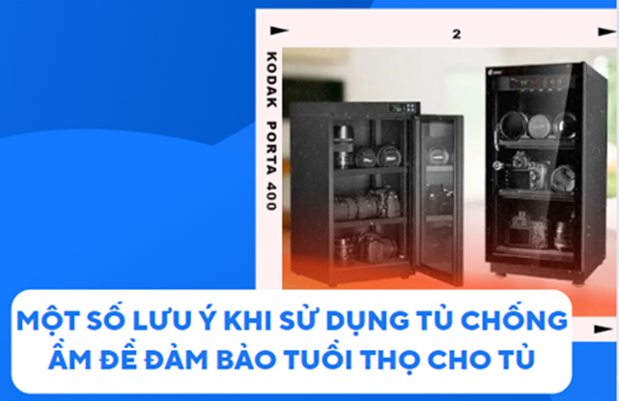 Một số lưu ý khi sử dụng tủ chống ẩm để đảm bảo tuổi thọ cho tủ