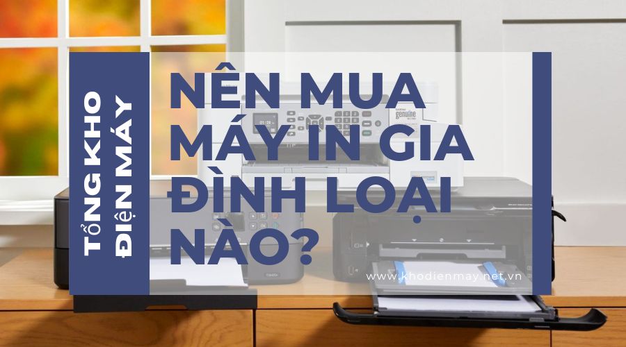 nen-mua-may-in-gia-dinh-loai-nao