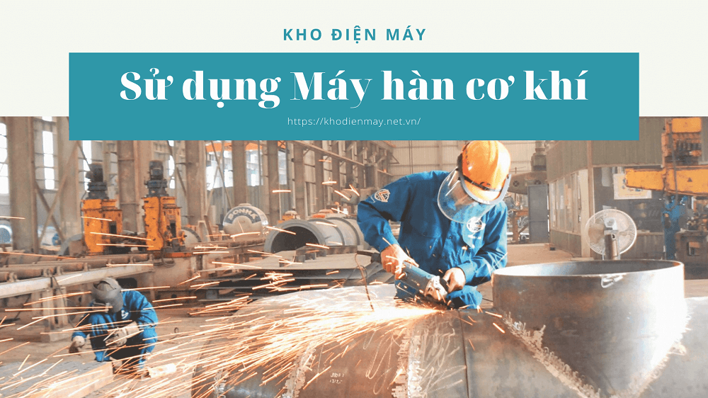 Những nguy hiểm sẽ phải đối mặt khi sử dụng Máy hàn cơ khí