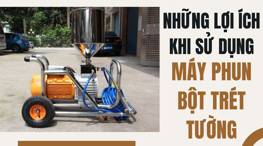 Những lợi ích khi sử dụng máy phun bột trét tường