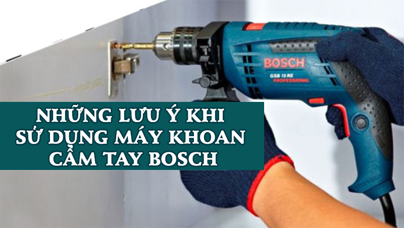 Những lưu ý khi sử dụng máy khoan cầm tay Bosch