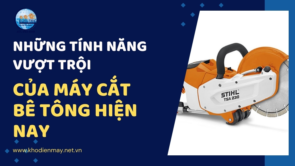 Những Tính Năng Vượt Trội Của Máy Cắt Bê Tông Hiện Nay