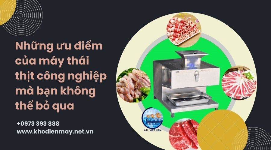 Những ưu điểm của máy thái thịt công nghiệp mà bạn không thể bỏ qua