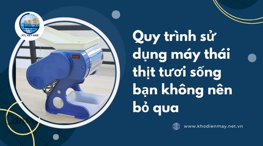 Quy trình sử dụng máy thái thịt tươi sống bạn không nên bỏ qua